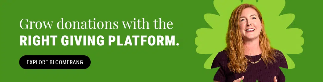 Grow donations with the right giving platform. Explore Bloomerang.